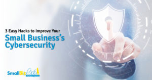 3 Easy Hacks to Improve Your Small Business’s Cybersecurity OG
