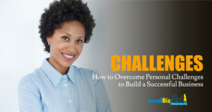 How to Overcome Personal Challenges to Build a Successful Business Featured Image