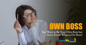You Want to Be Your Own Boss but Don't Know What to Do Next Featured Image